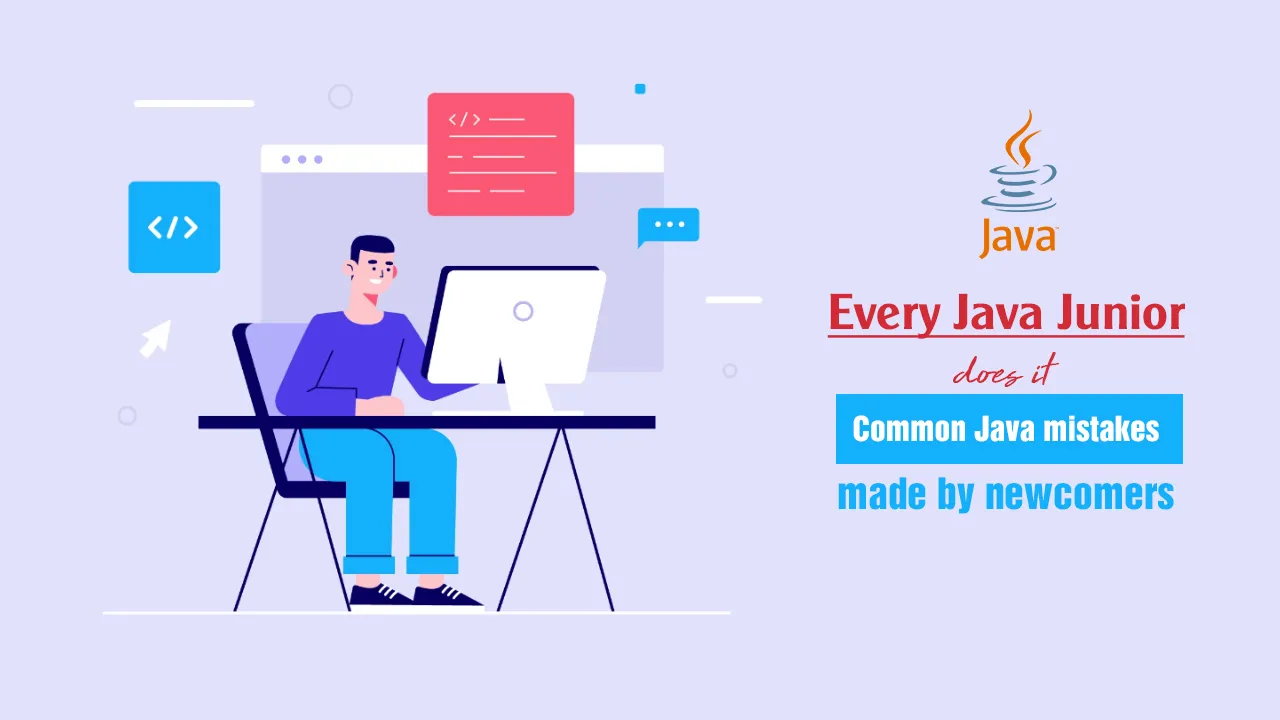 Every Java Junior does it: Common Java mistakes made by newcomers