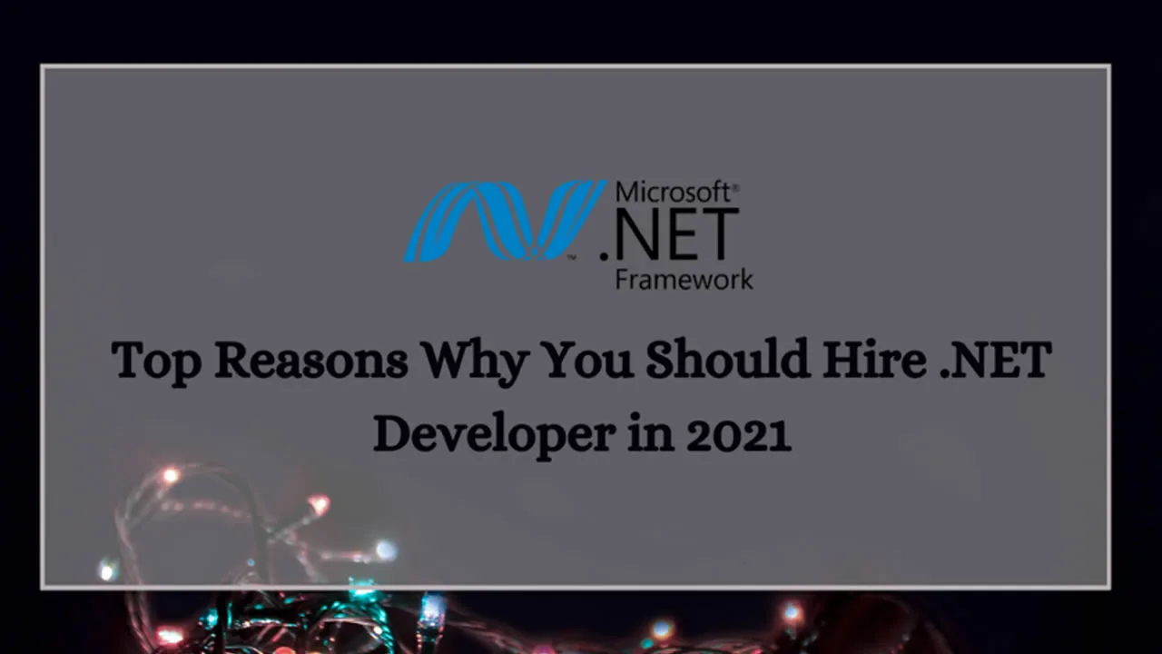 Top Reason Why Should You Hire .NET Developer in 2021