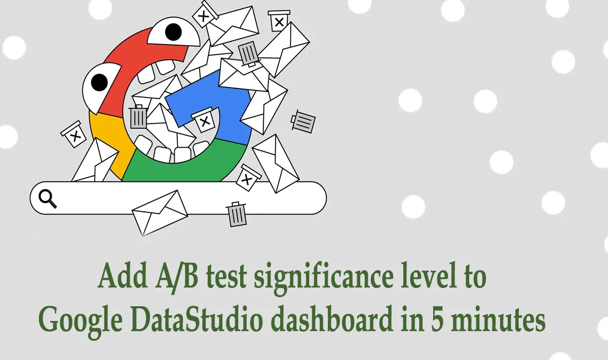 How to add A/B test significance level to Google DataStudio dashboard in 5 minutes