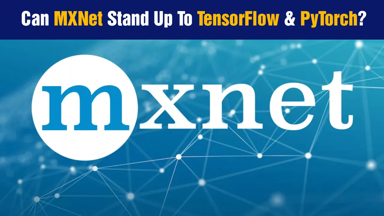 Can MXNet Stand Up To TensorFlow & PyTorch?