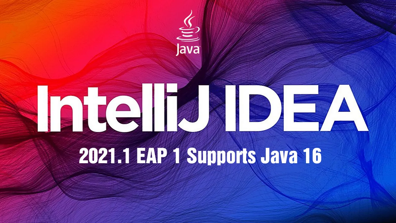 IntelliJ IDEA 2021.1 EAP 1 Supports Java 16 
