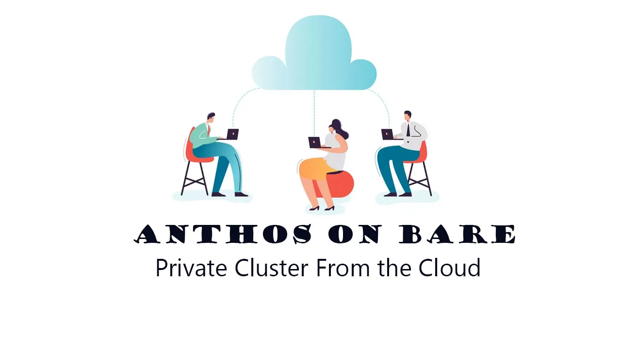 Anthos on Bare Metal: How to Manage a Private Cluster From the Cloud 