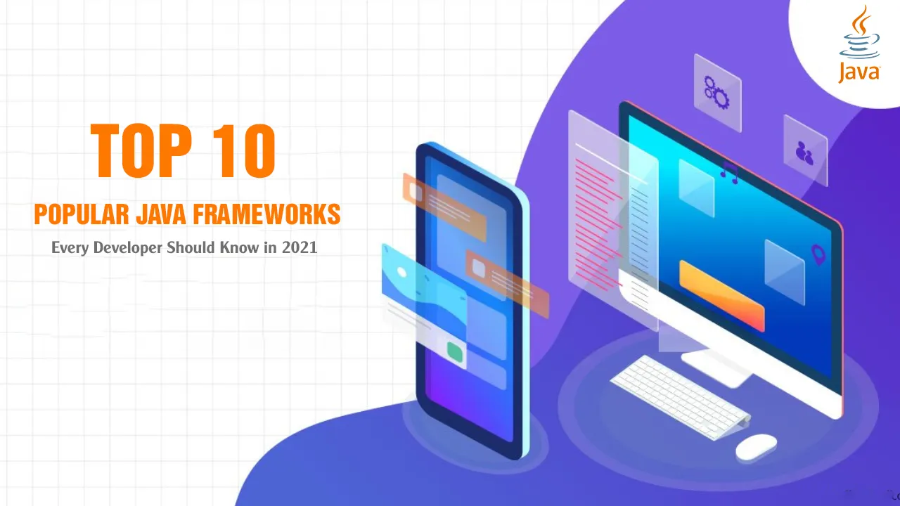 Top 10 Popular Java Frameworks Every Developer Should Know in 2021