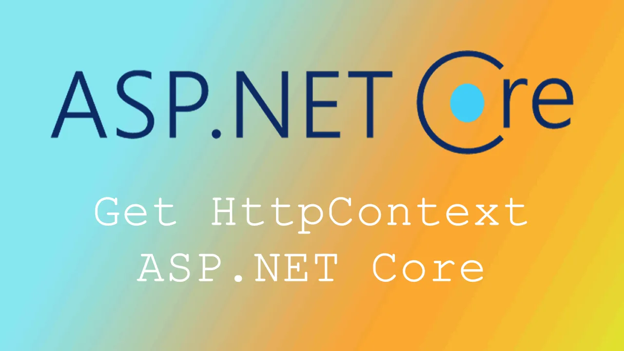 How to Get HttpContext ASP.NET Core