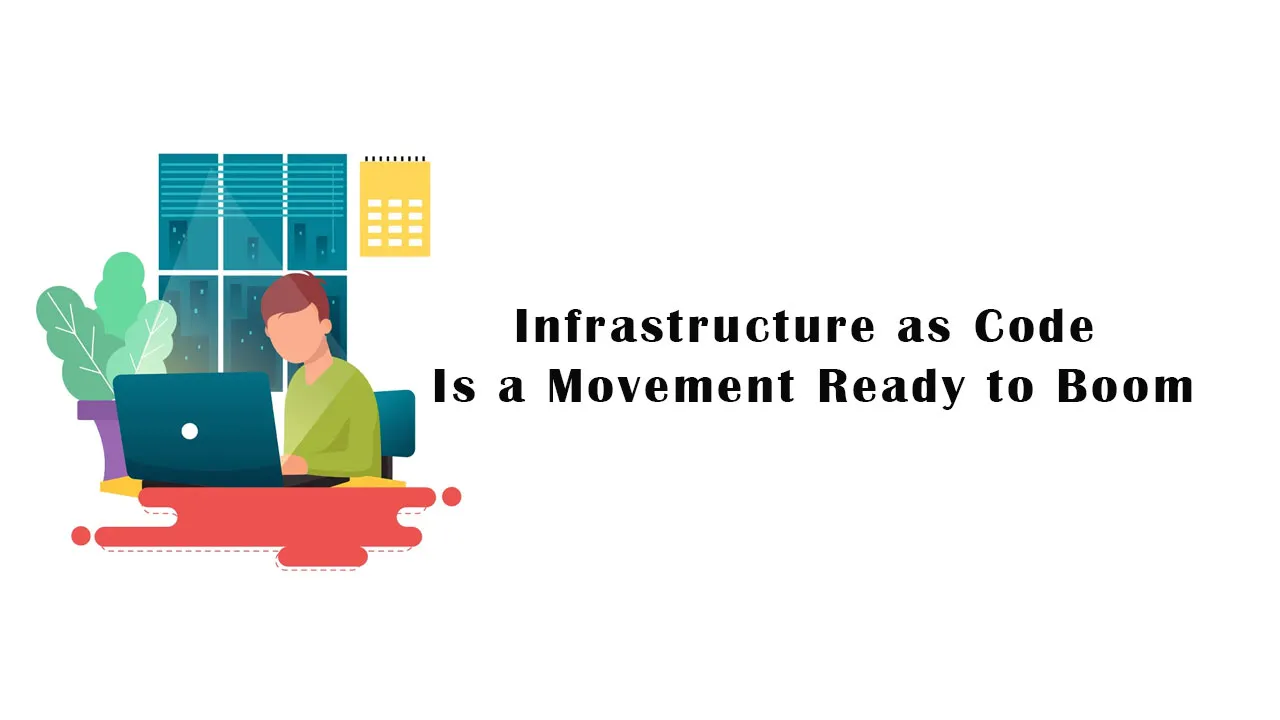 Infrastructure as Code Is a Movement Ready to Boom