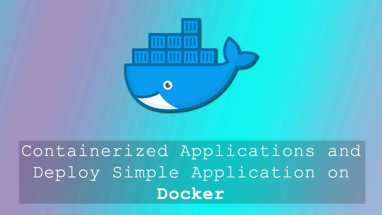 Containerized Applications and Deploy Simple Application on Docker