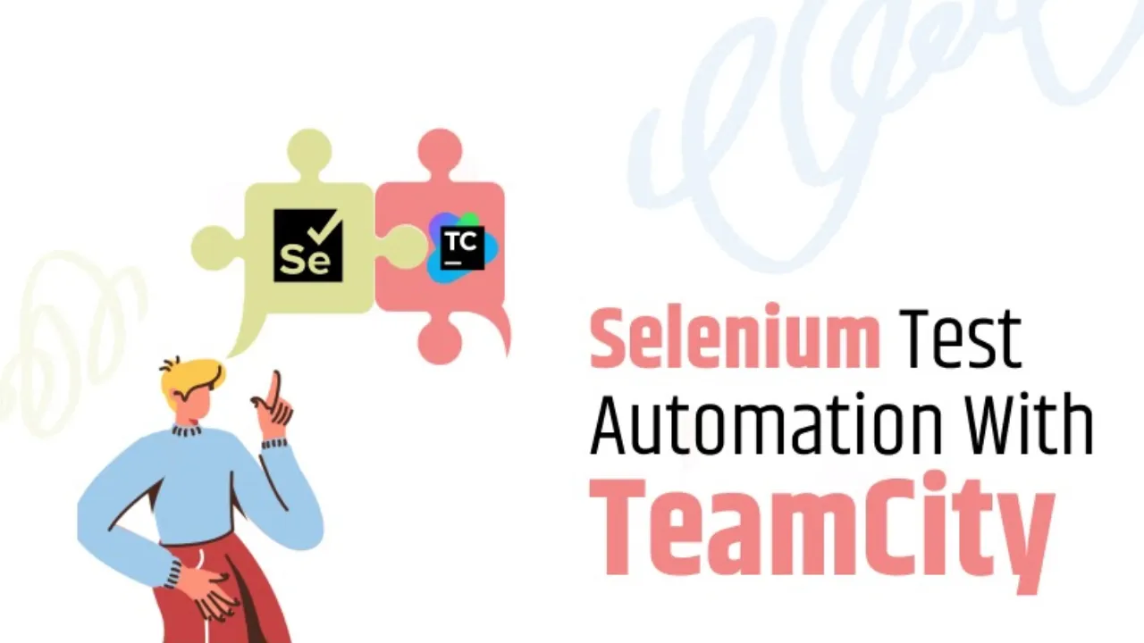 How To Build CI/CD Pipeline With TeamCity For Selenium Test Automation