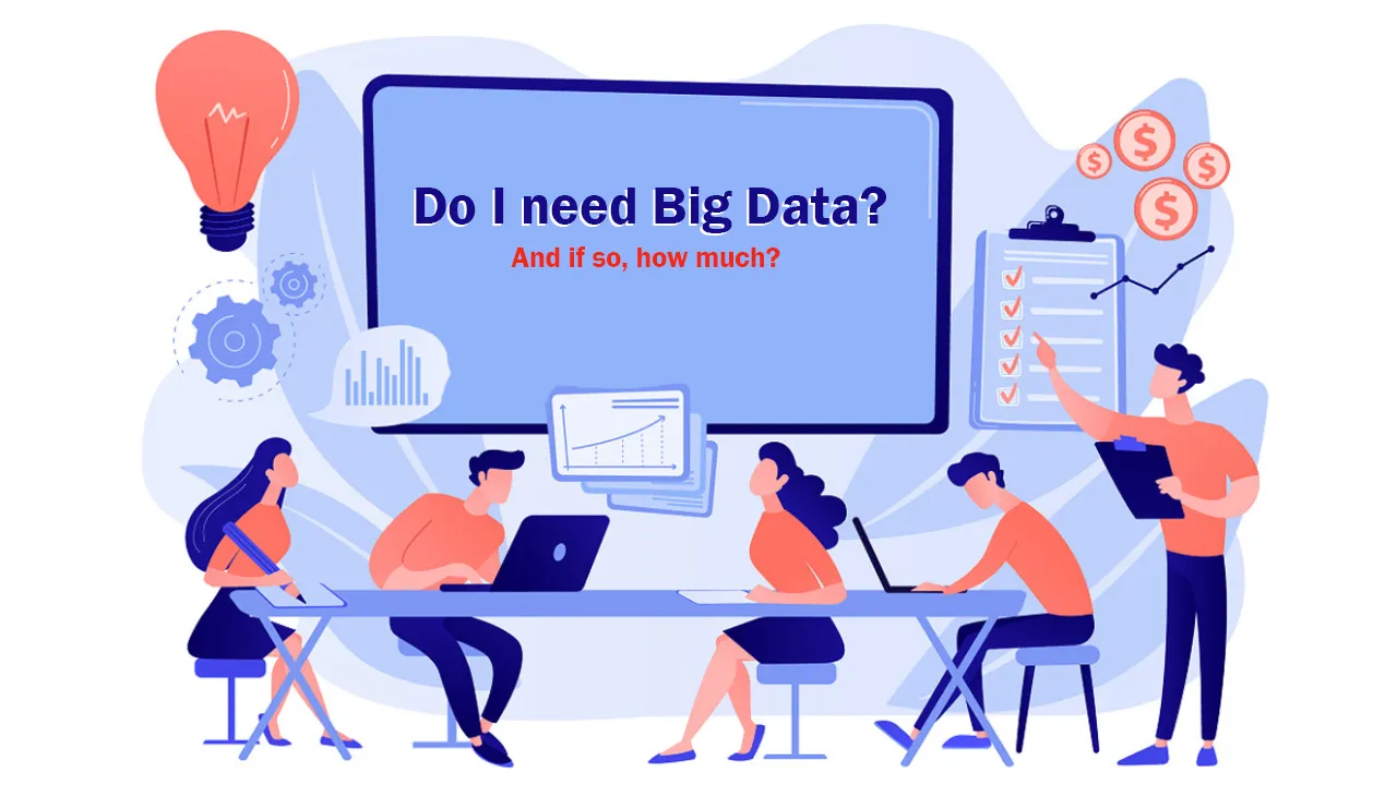 Do I need Big Data? And if so, how much?