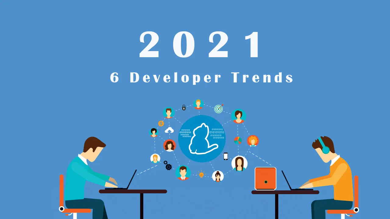 6 Developer Trends to Watch in 2021