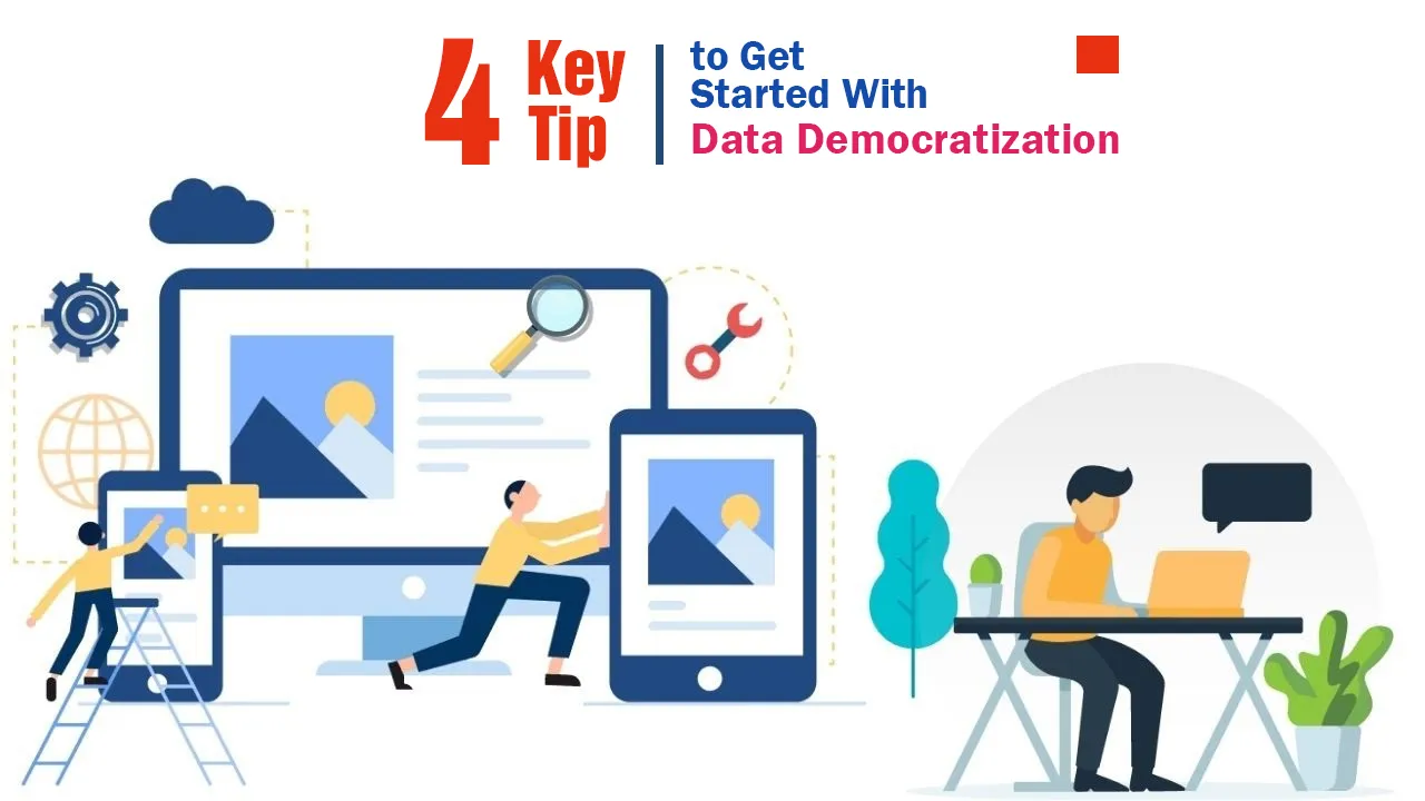 4 Key Tips to Get Started With Data Democratization