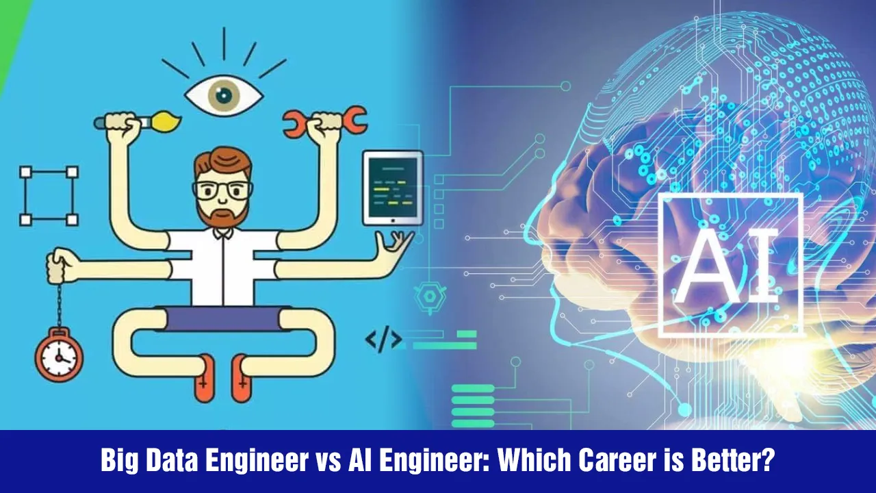 Big Data Engineer vs AI Engineer: Which Career is Better?