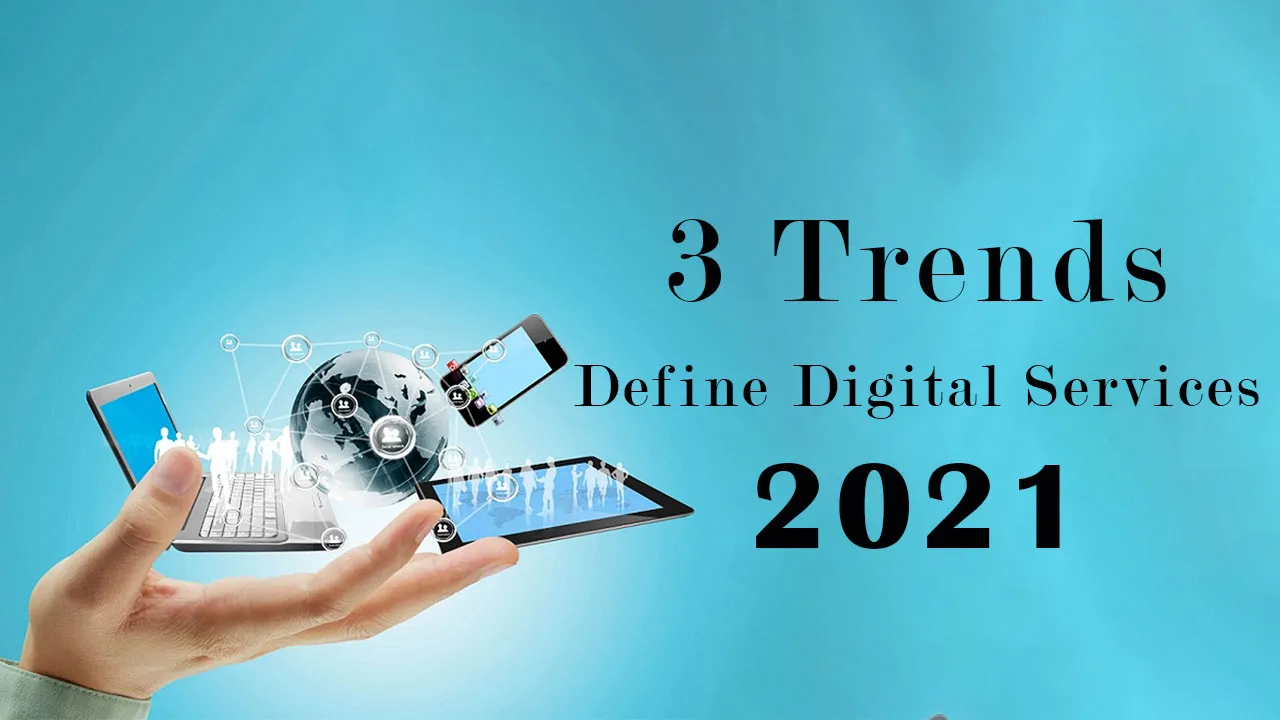 3 Trends That Will Define Digital Services in 2021 