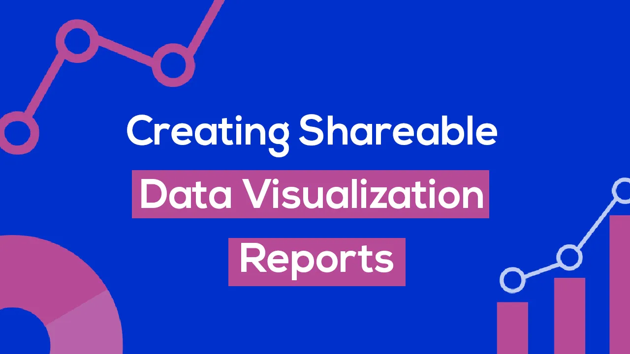 Creating Shareable Data Visualization Reports