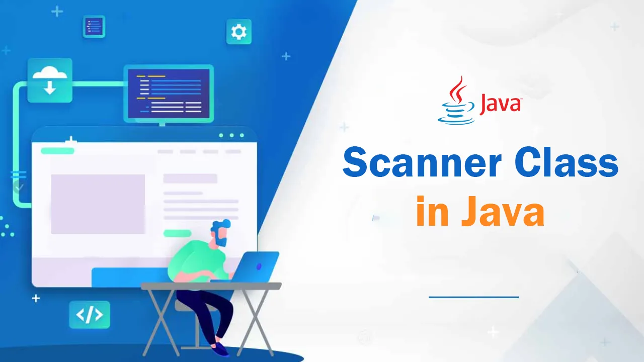 Scanner Class in Java: Types of Constructors & Methods, How to Use [With Examples]