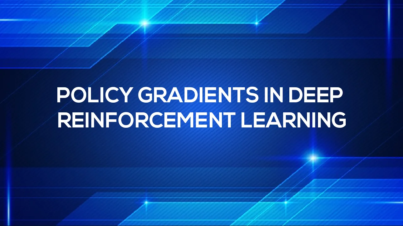 POLICY GRADIENTS IN DEEP REINFORCEMENT LEARNING