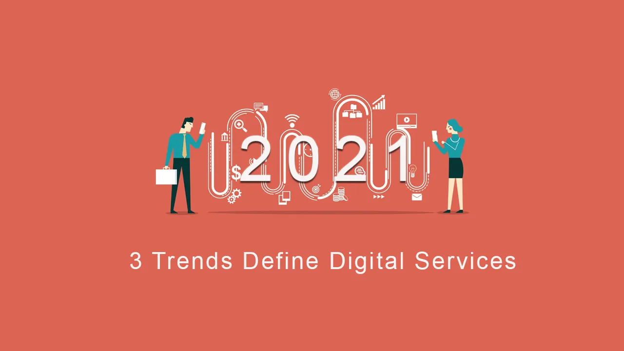 3 Trends That Will Define Digital Services in 2021