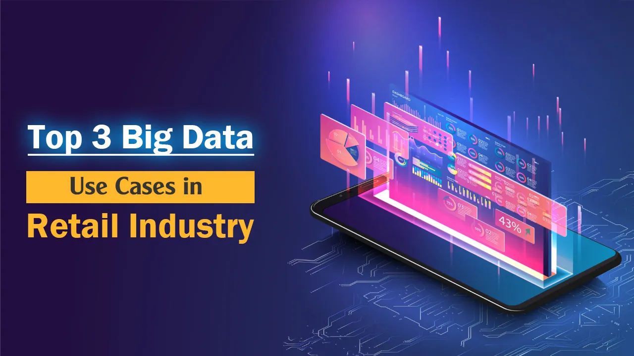 Top 3 Big Data Use Cases in Retail Industry