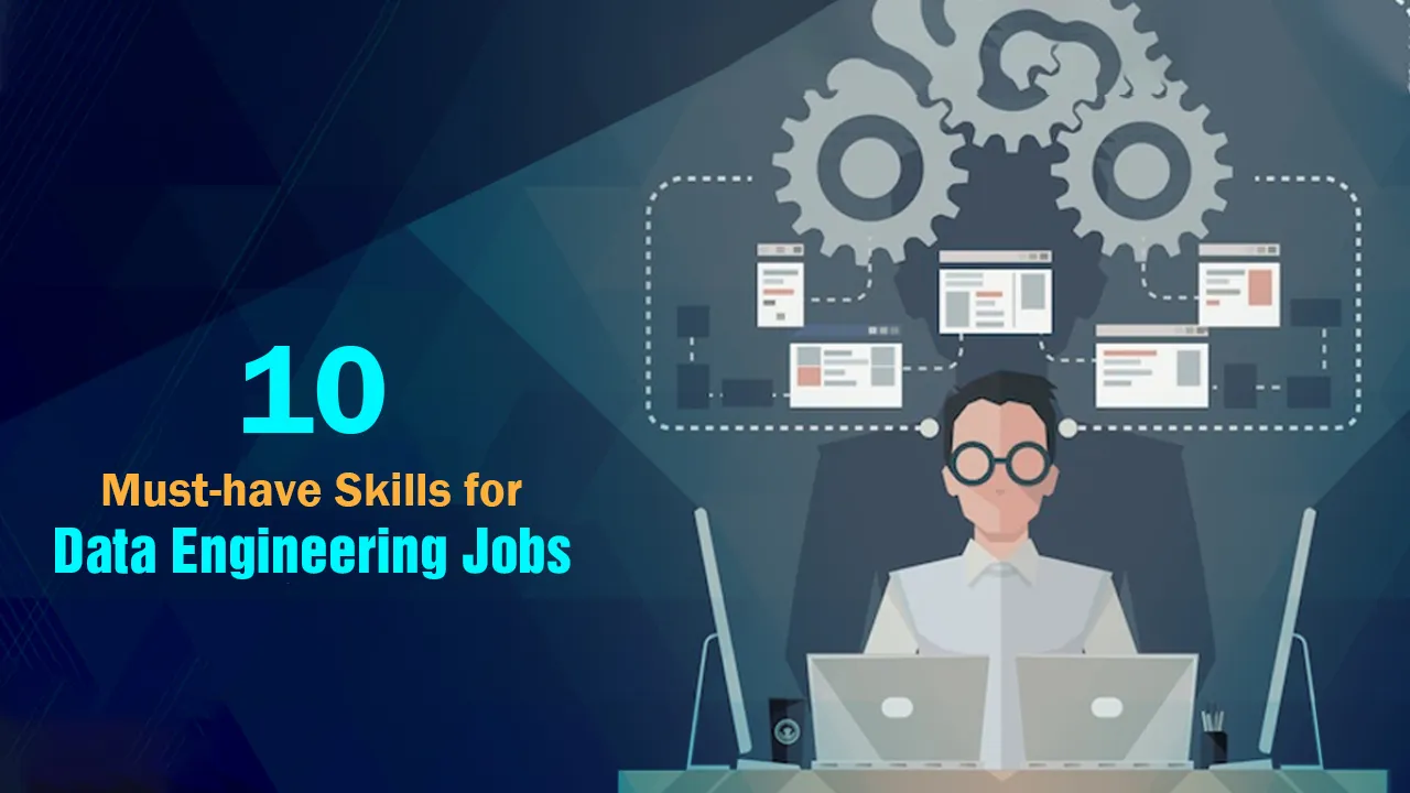 10 Must-have Skills for Data Engineering Jobs