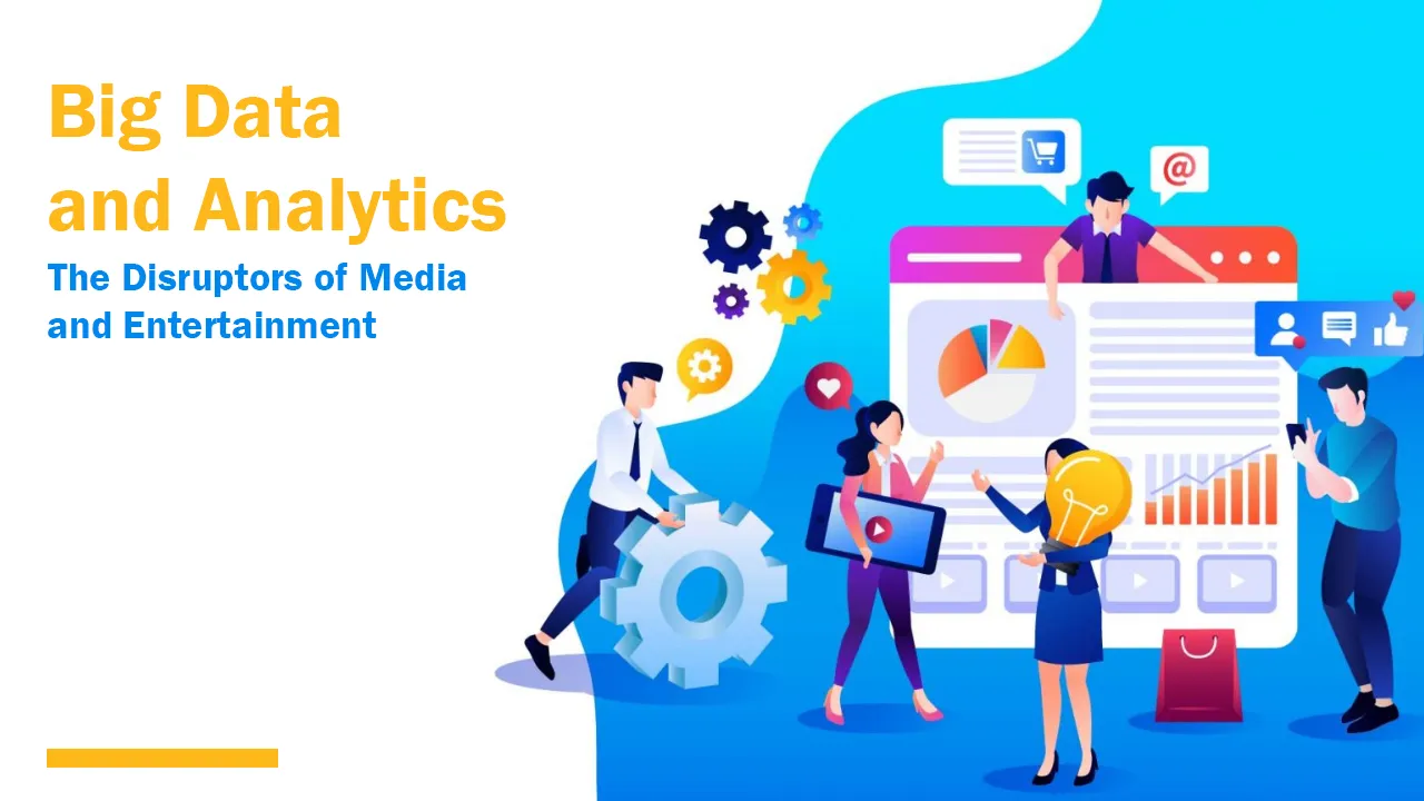 Big Data and Analytics - The Disruptors of Media and Entertainment