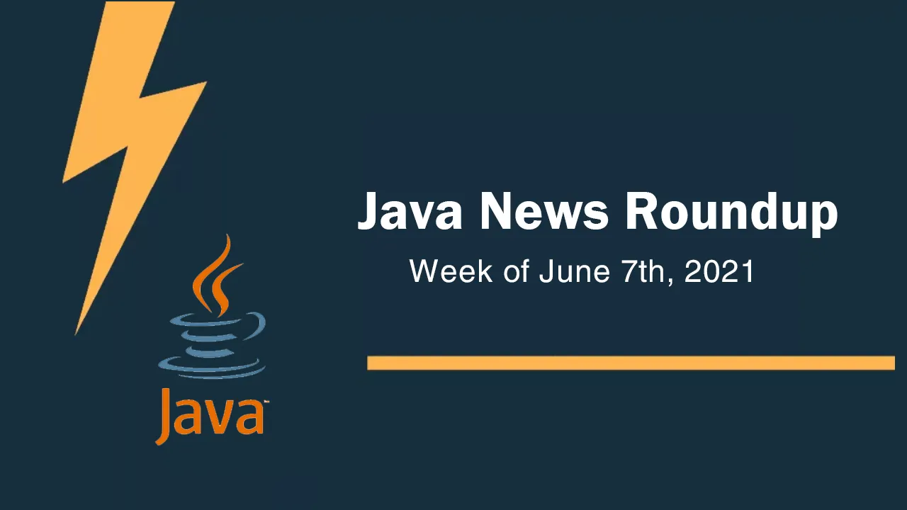 Java News Roundup - Week of June 7th, 2021 