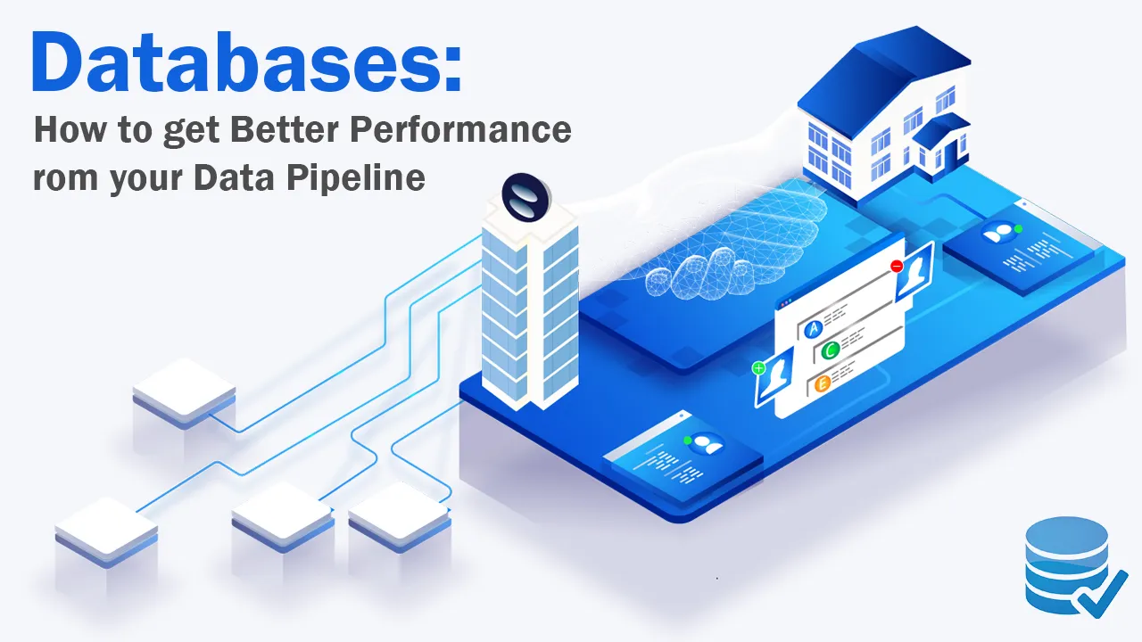 Databases: How to get Better Performance from your Data Pipeline