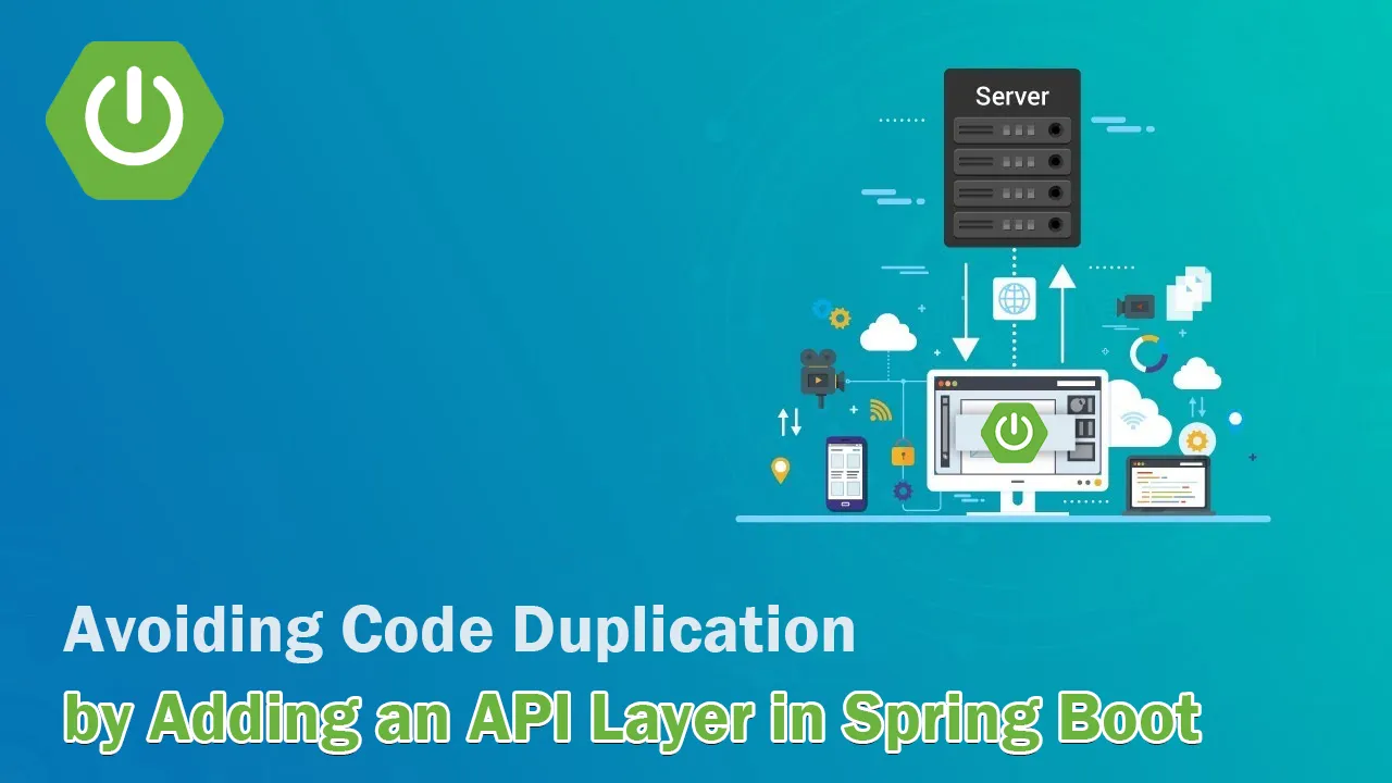Avoiding Code Duplication by Adding an API Layer in Spring Boot