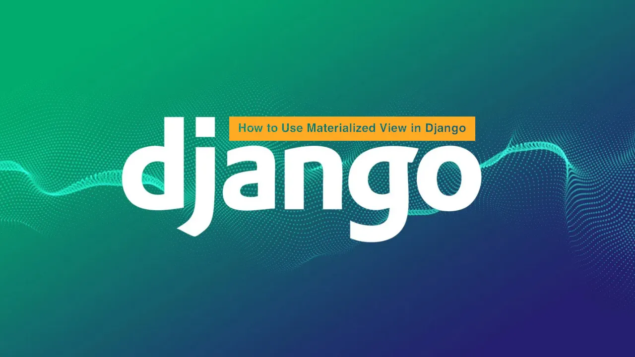 How to Use Materialized View in Django