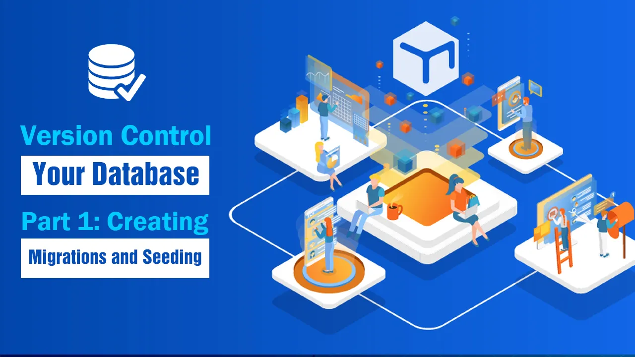 Version Control Your Database Part 1: Creating Migrations and Seeding