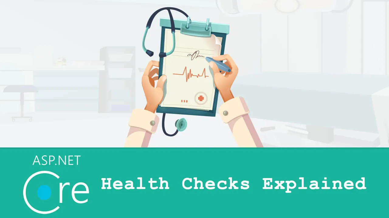 ASP.NET Core Health Checks Explained