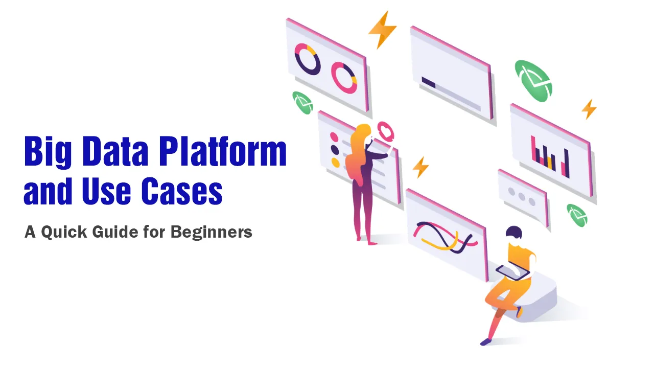 Big Data Platform and Use Cases: A Quick Guide for Beginners