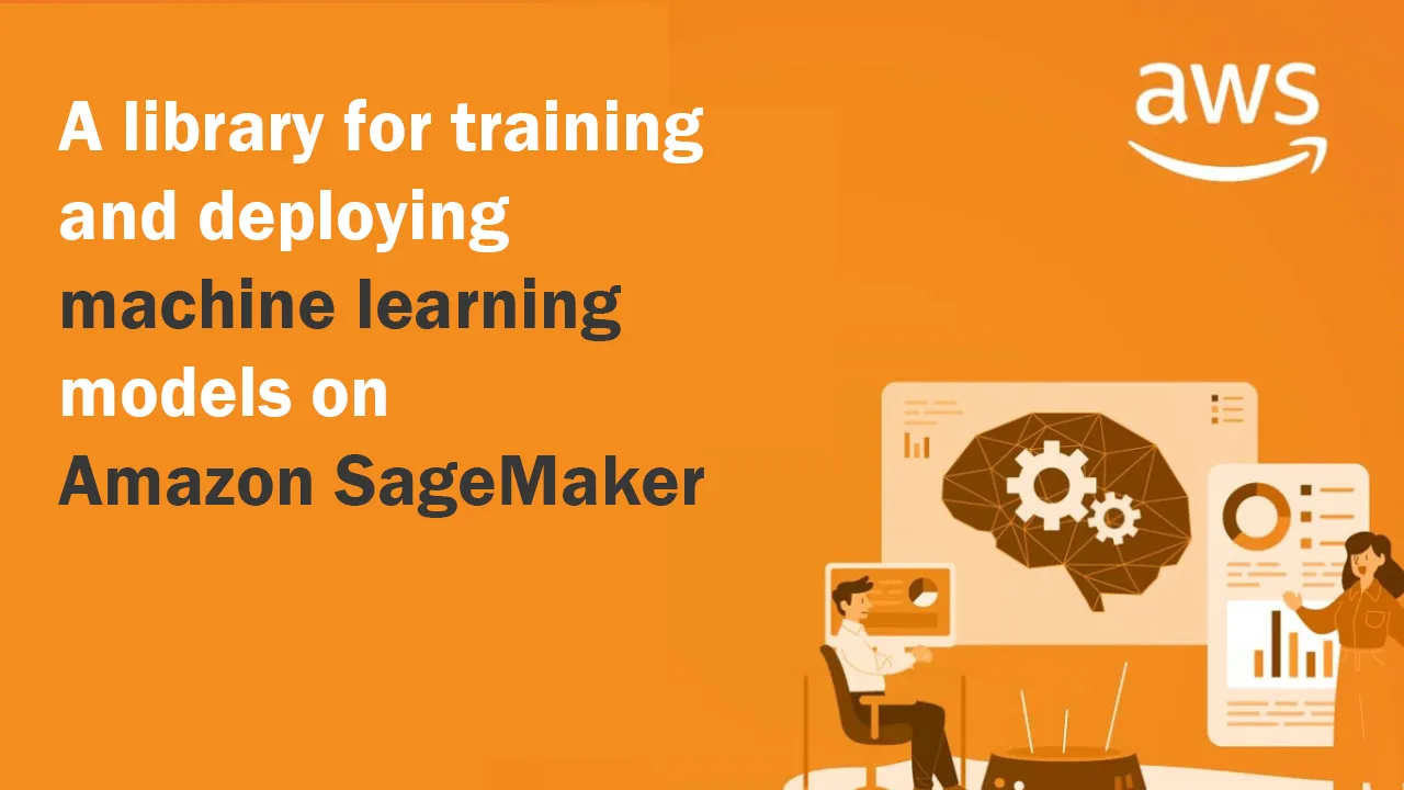 A library for training and deploying machine learning models on Amazon SageMaker