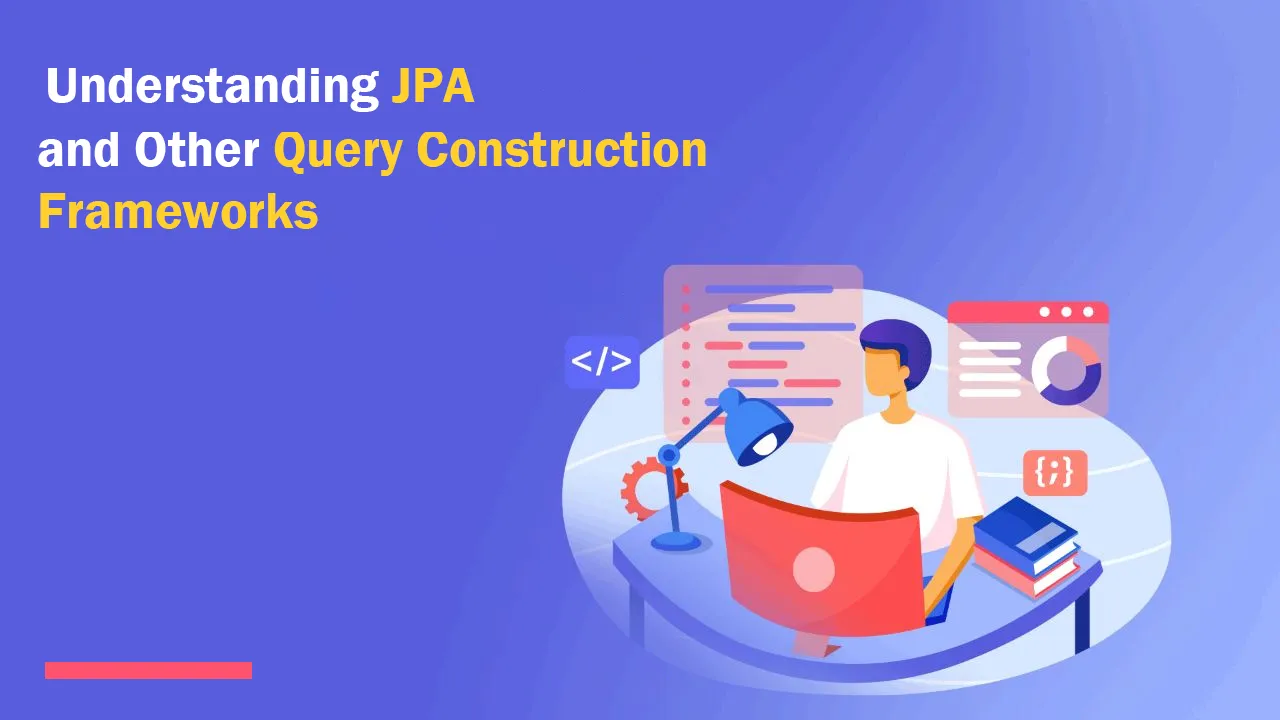 Understanding JPA and Other Query Construction Frameworks