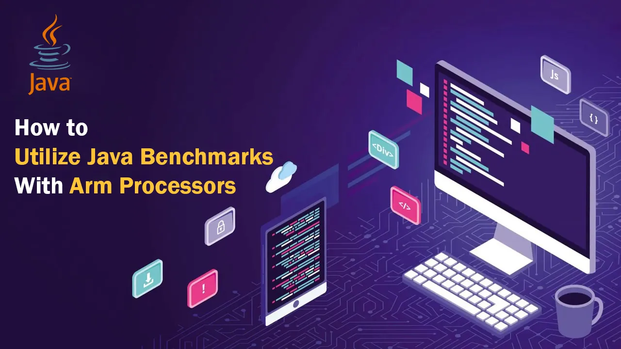 How to Utilize Java Benchmarks With Arm Processors