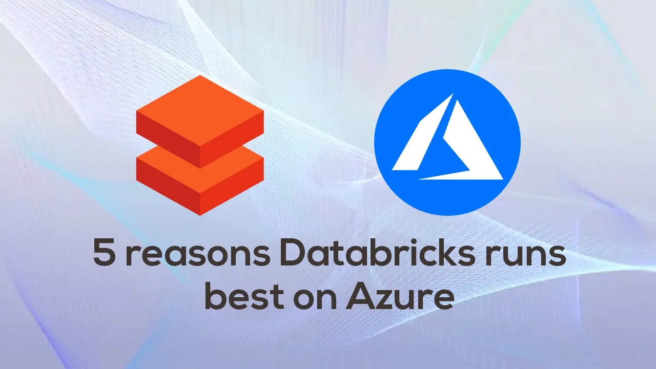 5 reasons Databricks runs best on Azure
