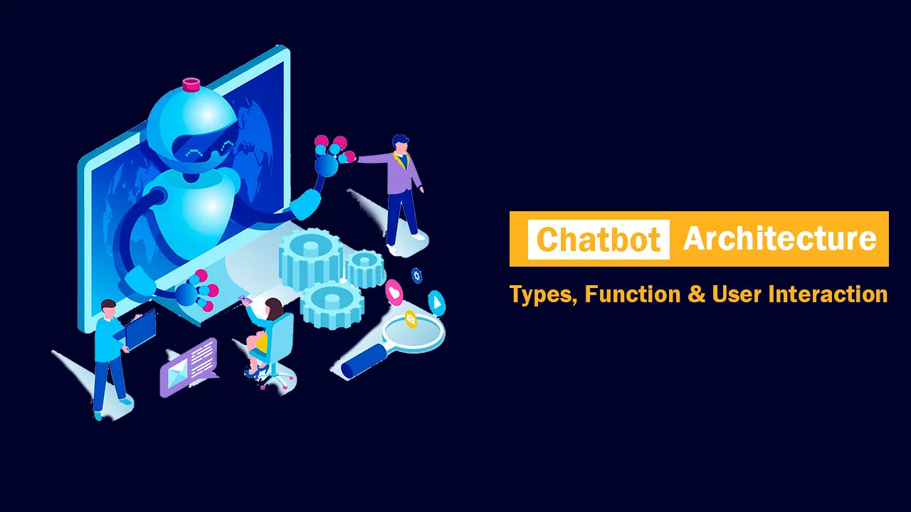 Chatbot Architecture: Types, Function & User Interaction