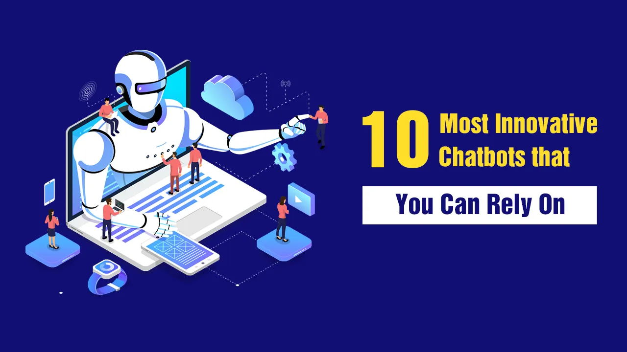 10 Most Innovative Chatbots that You Can Rely On