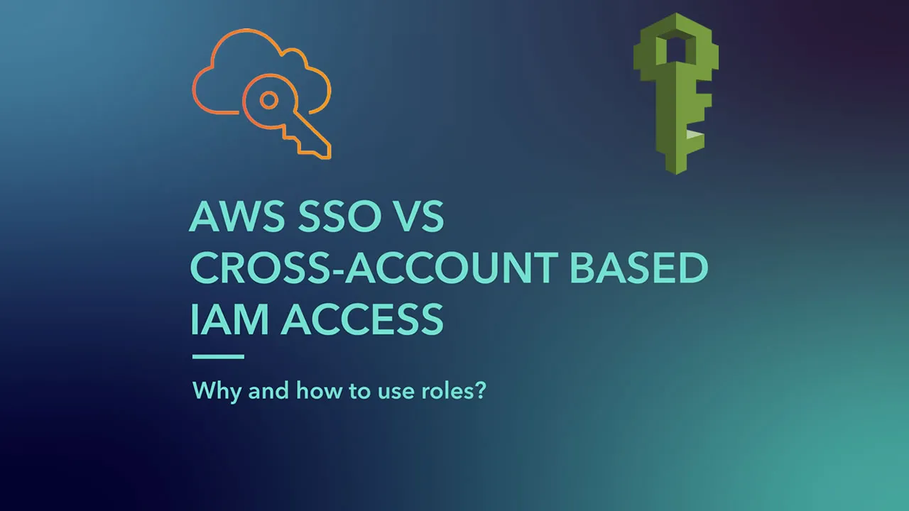 AWS SSO VS Cross-Account Role-Based IAM Access
