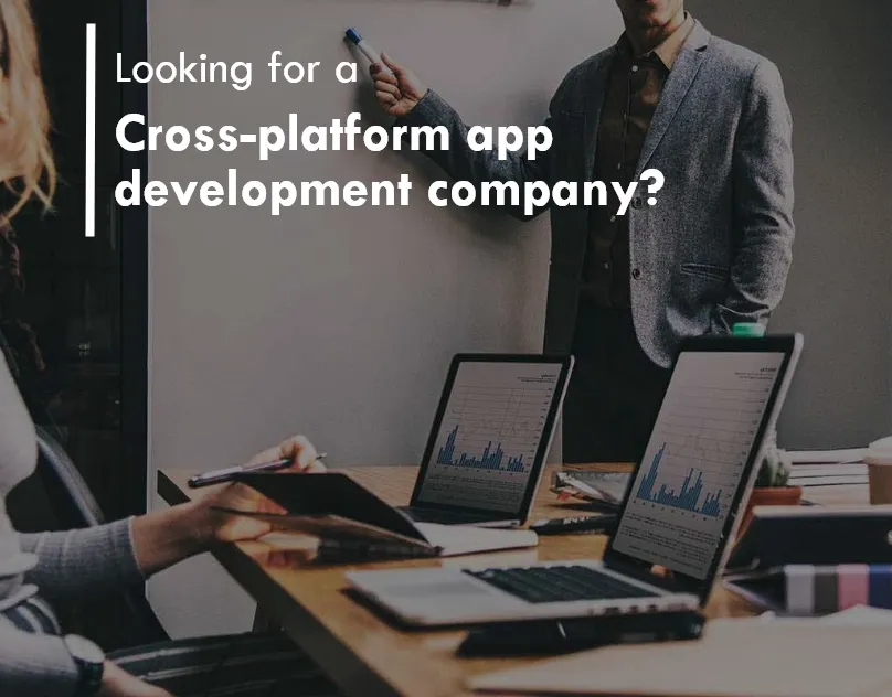 Looking for a Cross-platform app development company?