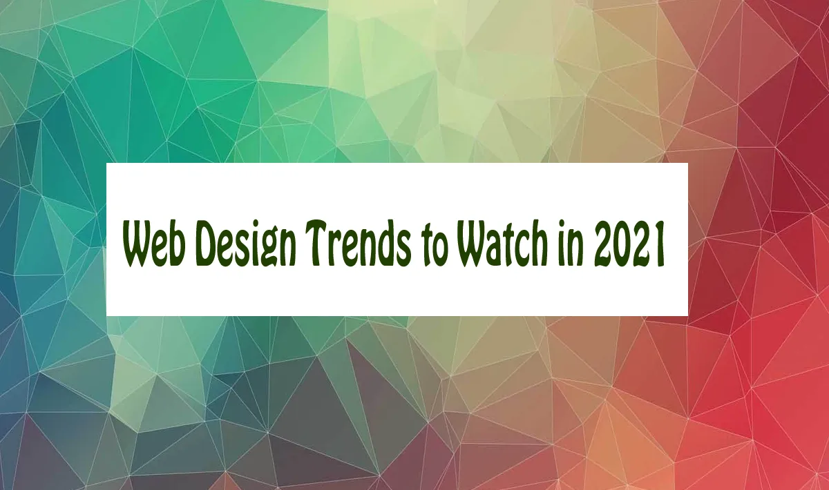 Web Design Trends to Watch in 2021