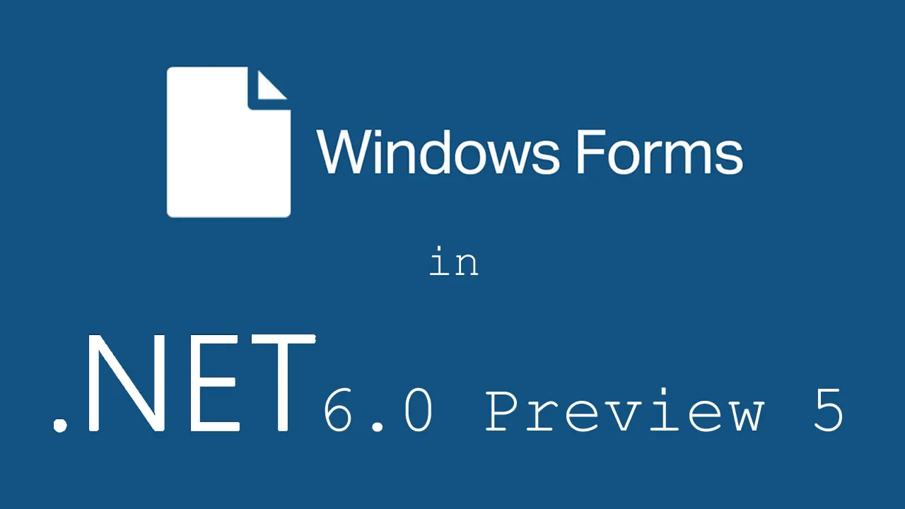 What's new in Windows Forms in .NET 6.0 Preview 5
