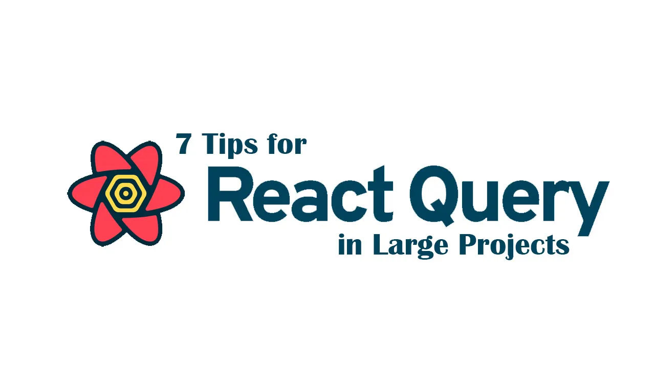 7 Tips for Using React Query in Large Projects