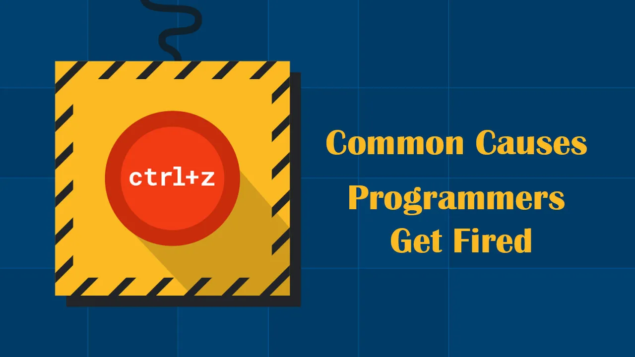 The Most Common Causes Why Programmers Get Fired