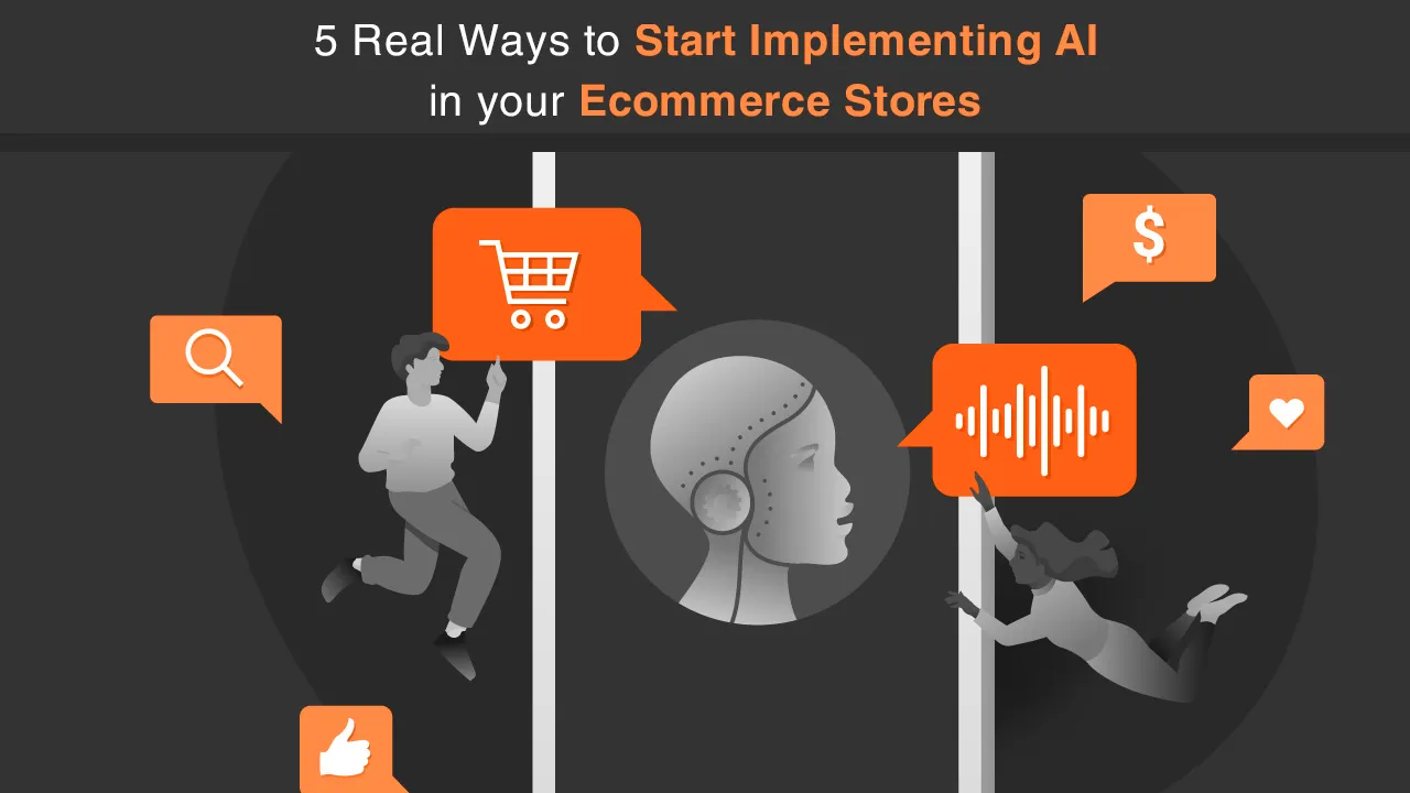 5 Real Ways to Start Implementing AI in your Ecommerce Stores