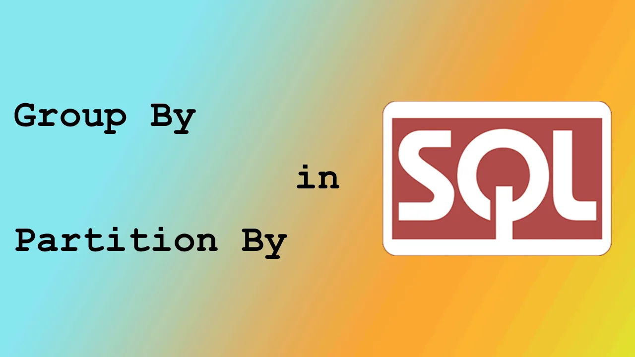 How to Use Group By and Partition By in SQL