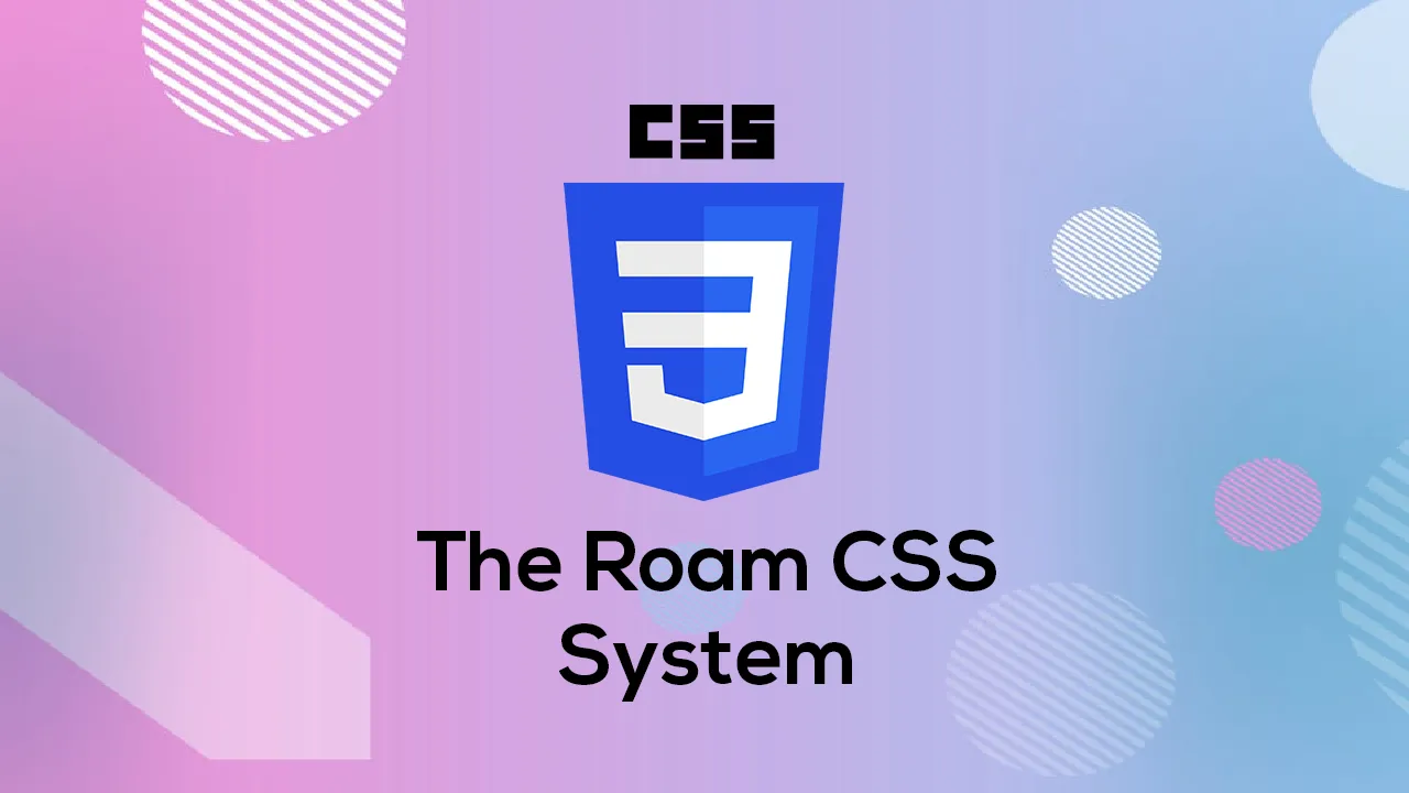 The Roam CSS System