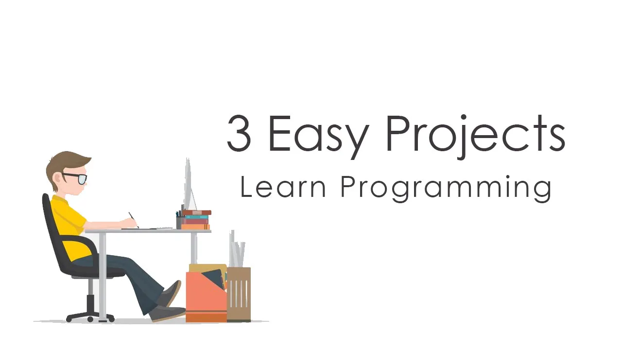 3 Easy Projects To Learn Programming