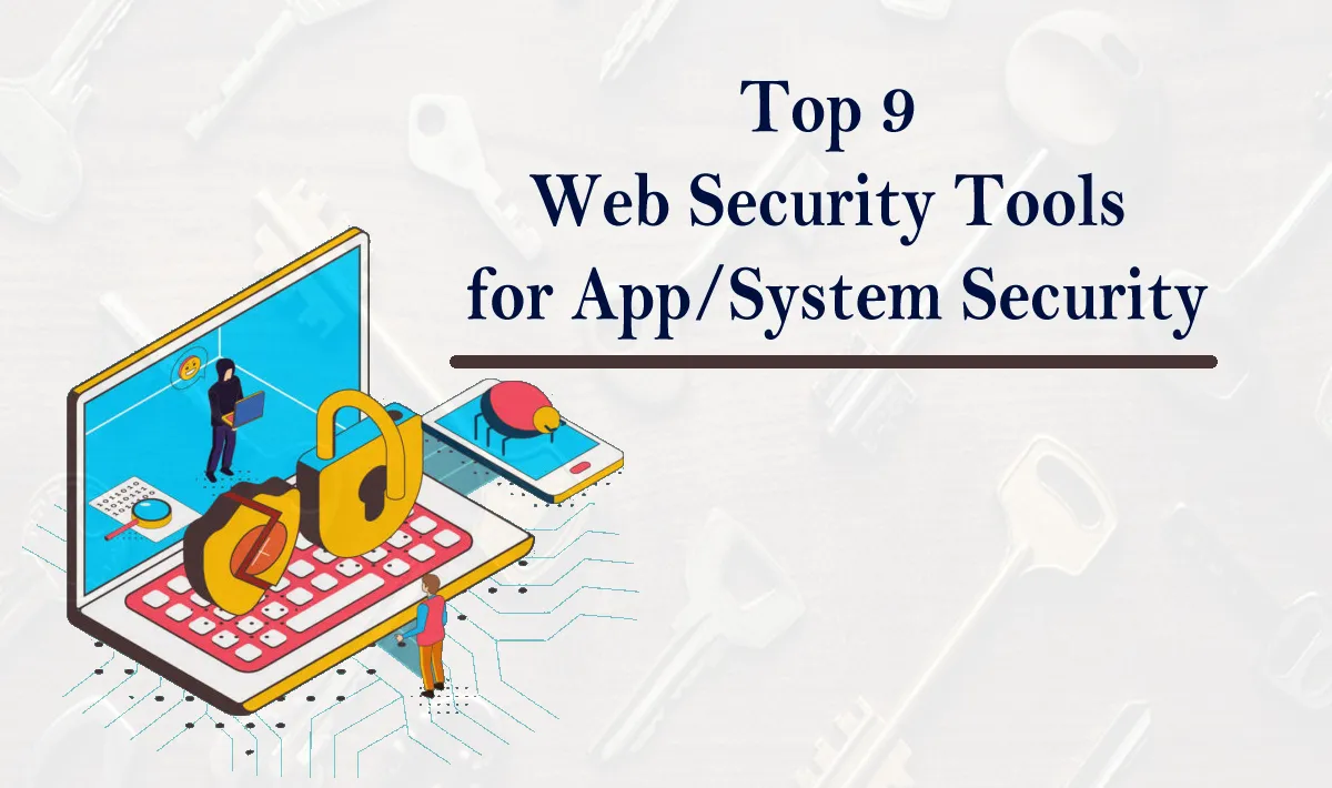 Top 9 Web Security Tools for App/System Security