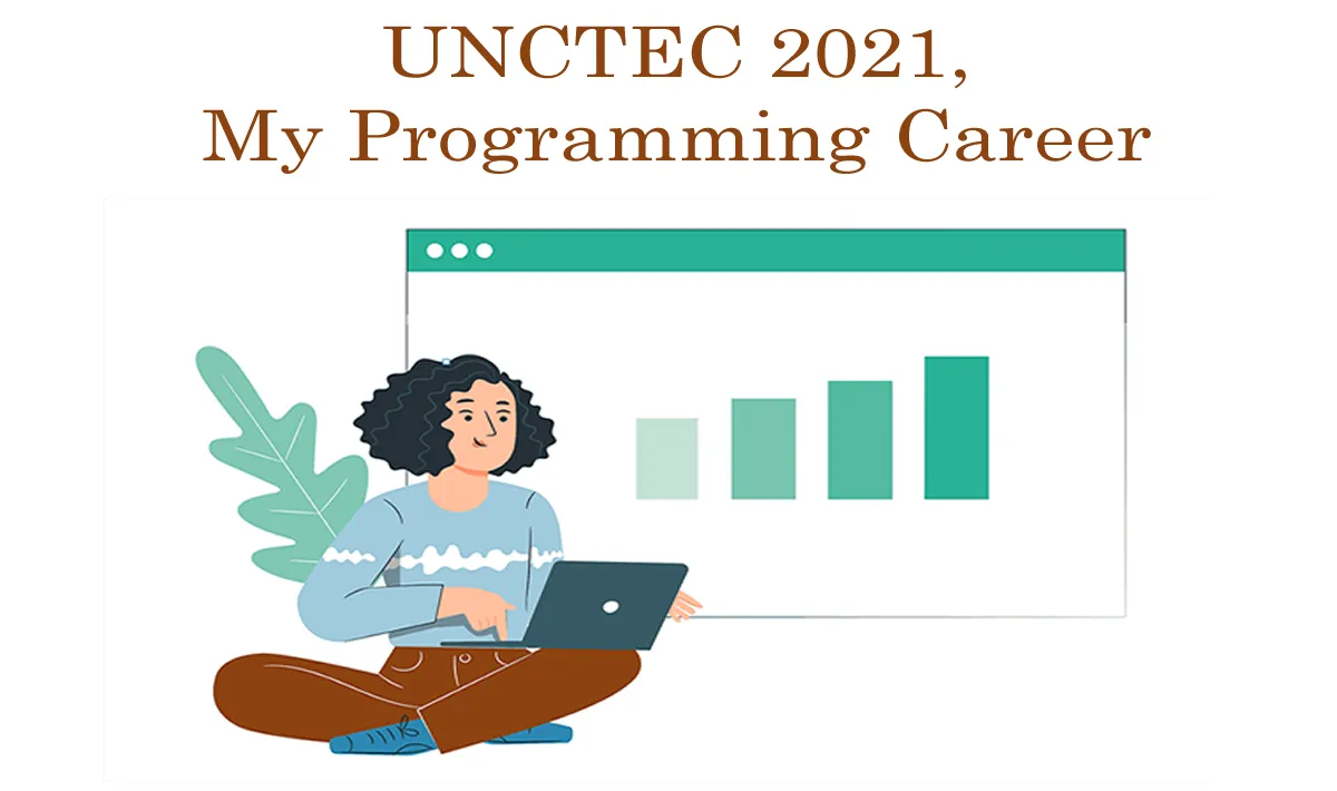 UNCTEC 2021, My Programming Career So Far, And My Biggest Success