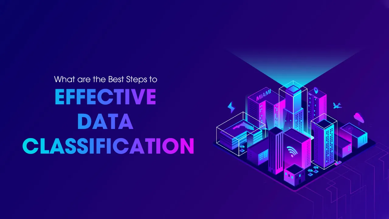 What are the Best Steps to Effective Data Classification?