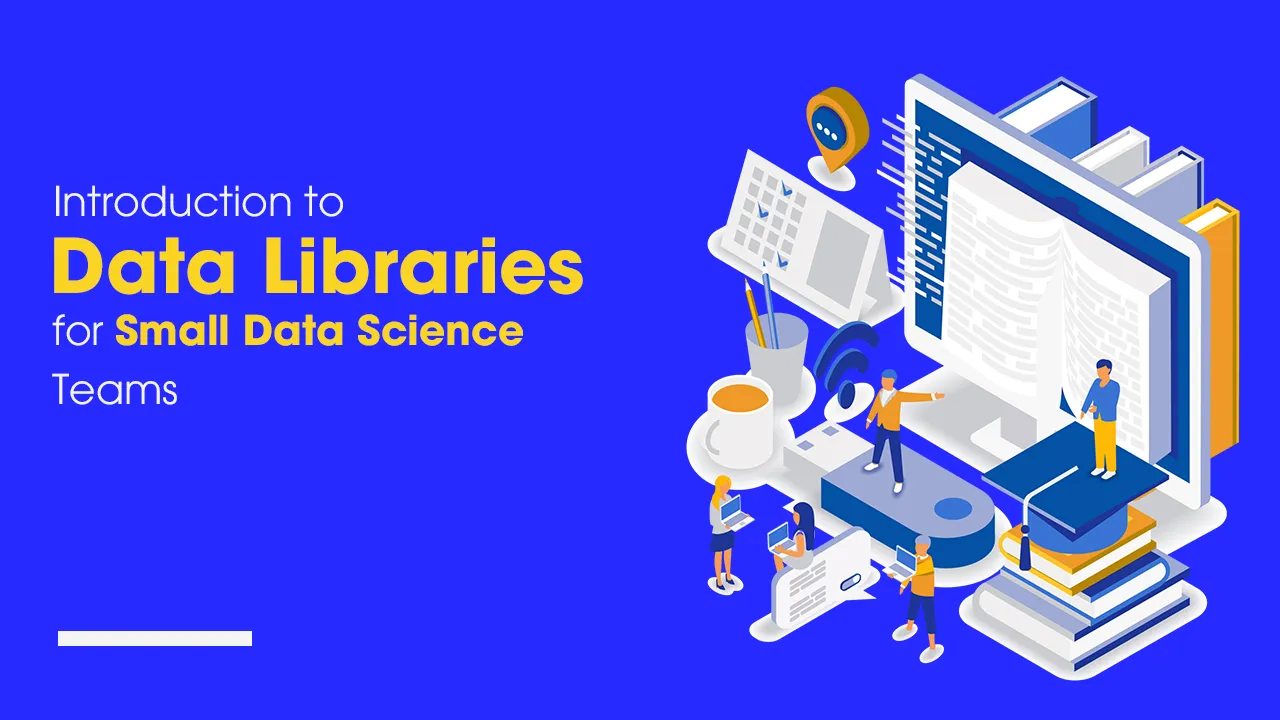 Introduction to Data Libraries for Small Data Science Teams